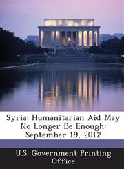 Syria Humanitarian Aid May No Longer Be Enough: September 19, 2012,1287255647,9781287255642