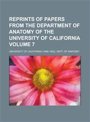 Reprints of Papers from the Department of Anatomy of the University of California Volume 7,1234216809,9781234216801
