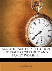 Sabbath Psalter A Selection Of Psalms For Public And Family Worship...,1276112092,9781276112093