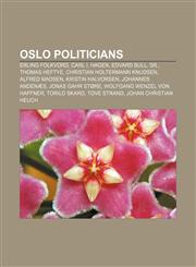 Oslo politicians Erling Folkvord, Carl I. Hagen, Edvard Bull, Sr., Thomas Heftye, Christian Holtermann Knudsen, Alfred Madsen,1156556953,9781156556955