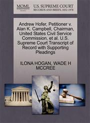 Andrew Hofer, Petitioner v. Alan K. Campbell, Chairman, United States Civil Service Commission, et al. U.S. Supreme Court Transcript of Record with Supporting Pleadings,1270703021,9781270703020