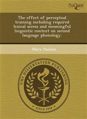 The effect of perceptual training including required lexical access and meaningful linguistic context on second language phonology.,1243604220,9781243604224
