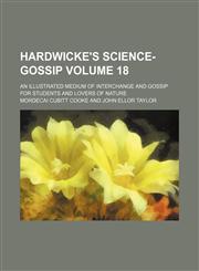 Hardwicke's science-gossip Volume 18 ; an illustrated medium of interchange and gossip for students and lovers of nature,1130781259,9781130781250