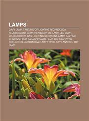 Lamps Davy lamp, Timeline of lighting technology, Fluorescent lamp, Headlamp, Oil lamp, LED lamp, Julleuchter, Gas lighting, Kerosene lamp,1156516358,9781156516355