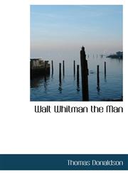Walt Whitman the Man,1116999439,9781116999433
