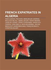French expatriates in Algeria René Guénon, Pied-Noir, Abdelmalek Cherrad, Mouloud Akloul, Ismaël Bouzid, Hervé Renard, Ladislas Lozano,1233076795,9781233076796