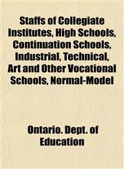 Staffs of Collegiate Institutes, High Schools, Continuation Schools, Industrial, Technical, Art and Other Vocational Schools, Normal-Model,1152617389,9781152617384