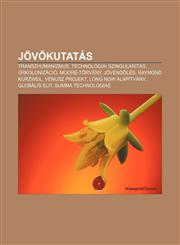 Jov Kutatas Transzhumanizmus, Technologiai Szingularitas, Rkolonizacio, Moore-Torveny, Jovendoles, Raymond Kurzweil, Venusz Projek,1232885142,9781232885146