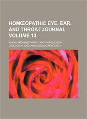 Homœopathic eye, ear, and throat journal Volume 13,1153852543,9781153852548