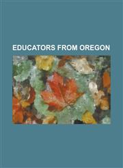 Educators from Oregon A. Thomas Kraabel, Arnie Roblan, Benjamin F. Bonham, Ben Wolfe, Bob Jenson, Chris Harker, D. O. Quick, Daniel A. Grout,1230779280,9781230779287