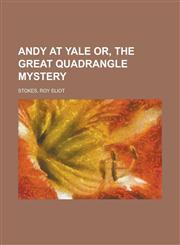 Andy at Yale Or, the Great Quadrangle Mystery,1443231886,9781443231886