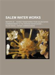 Salem water works; Reports in  Works transferred from Salem Water Commissioners to the Wenham Water Board,1130979377,9781130979374