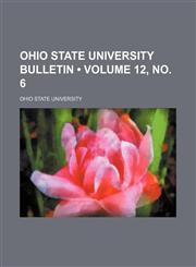 Ohio State University Bulletin (Volume 12, No. 6),1235747166,9781235747168