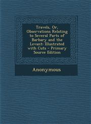Travels, Or, Observations Relating to Several Parts of Barbary and the Levant Illustrated with Cuts,1289747563,9781289747565