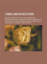 1390s Architecture Namdaemun, Kinkaku-Ji, Leicester Guildhall, St. Werburgh's Church, Spondon, Frari, Verres Castle, Tsalenjikha Cathedra,1156340764,9781156340769