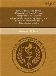 RNG1, SPM1 and SPM2 Characterization of three components of a novel microtubule organizing center and associated microtubules in Toxoplasma gondii.,1249060761,9781249060765