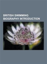 British Swimming Biography Introduction Jody Cundy, Francesca Halsall, James Anderson, Karen Pickering, Kate Haywood, Melanie Marshall,1233159526,9781233159529