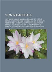 1975 in baseball 1975 Major League Baseball season, 1975 World Series, 1975 Boston Red Sox season, 1975 Cincinnati Reds season,1157550703,9781157550709