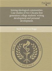 Joining ideological communities Case studies of two Chicana first generation college students' writing development and personal development.,1244728217,9781244728219