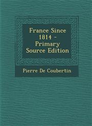 France Since 1814 - Primary Source Edition,1295322749,9781295322749