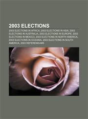 2003 elections 2003 elections in Africa, 2003 elections in Asia, 2003 elections in Australia, 2003 elections in Europe,1157628508,9781157628507