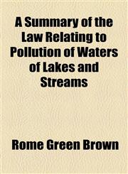 Summary of the Law Relating to Pollution of Waters of Lakes and Streams,1154498158,9781154498158