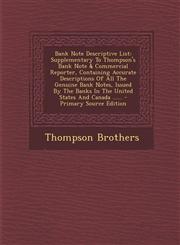 Bank Note Descriptive List Supplementary to Thompson's Bank Note & Commercial Reporter, Containing Accurate Descriptions of All the Genuine Bank,1294568159,9781294568155