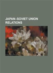 Japan-Soviet Union Relations Anti-Comintern Pact, Battles of Khalkhin Gol, Battle of Lake Khasan, Cyrillization of Japanese, Dersu Uzala (1975 Film,1230782141,9781230782140