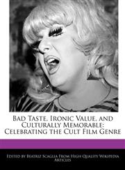 Bad Taste, Ironic Value, and Culturally Memorable Celebrating the Cult Film Genre,1241591067,9781241591069