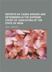 Reports of Cases Argued and Determined in the Supreme Court of judicatura of the State of India,1151188425,9781151188427