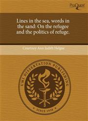 Lines in the sea, words in the sand On the refugee and the politics of refuge.,1243790008,9781243790002