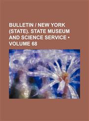 Bulletin - New York (State). State Museum and Science Service (Volume 68),123511046X,9781235110467
