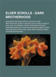 Elder Scrolls - Dark Brotherhood Dark Brotherhood quests, Oblivion: Dark Brotherhood quests, Arquen, Black Hand, Blade of Woe, Bow of Infernal Frost, Dark Brotherhood, Dark Brotherhood, Dark Brotherhood armor, Dark Brotherhood Sanctuary, Dead Drop Orders,1234826380,9781234826383