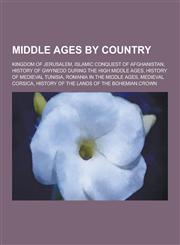Middle Ages by Country Kingdom of Jerusalem, Islamic Conquest of Afghanistan, History of Gwynedd During the High Middle Ages, History of Medi,1230611533,9781230611532