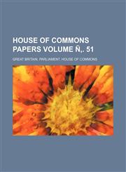 House of Commons Papers Volume N . 51,1236374002,9781236374004