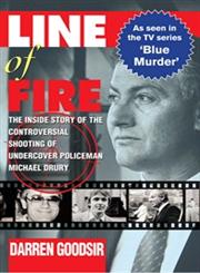 Line of Fire The Inside Story of the Controversial Shooting of Undercover Policeman Michael Drury,1864480025,9781864480023