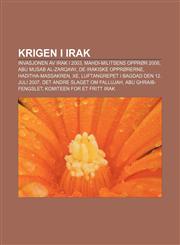 Krigen i Irak Invasjonen av Irak i 2003, Mahdi-militsens opprør 2008, Abu Musab al-Zarqawi, De irakiske opprørerne, Haditha-massakren, Xe,1232786454,9781232786450