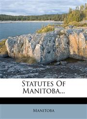 Statutes Of Manitoba...,1276468407,9781276468404