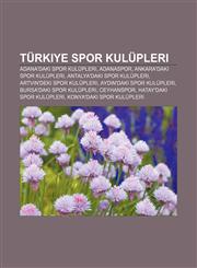 Turkiye Spor Kulupleri Adana'daki Spor Kulupleri, Adanaspor, Ankara'daki Spor Kulupleri, Antalya'daki Spor Kulupleri,1233403540,9781233403547