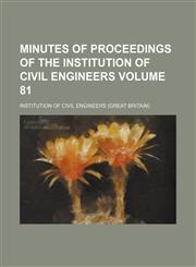Minutes of proceedings of the Institution of Civil Engineers Volume 81,1153852993,9781153852999