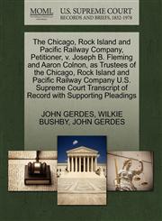The Chicago, Rock Island and Pacific Railway Company, Petitioner, v. Joseph B. Fleming and Aaron Colnon, as Trustees of the Chicago, Rock Island and Pacific Railway Company U.S. Supreme Court Transcript of Record with Supporting Pleadings,1270361163,9781270361169