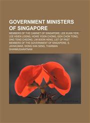 Government ministers of Singapore Members of the Cabinet of Singapore, Lee Kuan Yew, Lee Hsien Loong, Howe Yoon Chong, Goh Chok Tong,1157101771,9781157101772