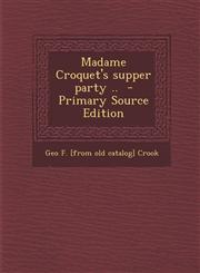 Madame Croquet's Supper Party .. - Primary Source Edition,128780098X,9781287800989