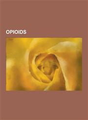 Opioids Opium, Narcotic, Endorphin, Opioid, Opium and Romanticism, Purple Drank, Poppy Tea, Tapentadol, Nociceptin Receptor, O,1230638377,9781230638379