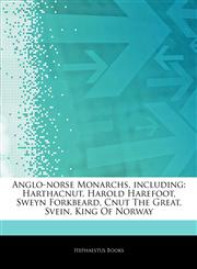 Articles On Anglo-norse Monarchs, including Harthacnut, Harold Harefoot, Sweyn Forkbeard, Cnut The Great, Svein, King Of Norway,1242554564,9781242554568