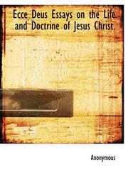 Ecce Deus Essays on the Life and Doctrine of Jesus Christ.,1113695005,9781113695000