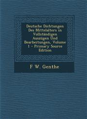 Deutsche Dichtungen Des Mittelalters in Vollstandigen Auszugen Und Bearbeitungen, Volume 1,128990846X,9781289908461