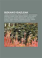 Bizkaiko idazleak Joseba Sarrionandia, Miguel Unamuno, Jon Etxeandia Zorroza, Kirmen Uribe, Bizente Sarria, Julio Urkixo, Elias Amezaga,1233042661,9781233042661