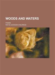 Woods and waters; poems,123680967X,9781236809674