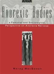 Anorexic Bodies A Feminist and Sociological Perspective on Anorexia,0415028477,9780415028479